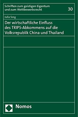 Kartonierter Einband Der wirtschaftliche Einfluss des TRIPS-Abkommens auf die Volksrepublik China und Thailand von Julia Sorg