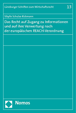 Kartonierter Einband Das Recht auf Zugang zu Informationen und auf ihre Verwertung nach der europäischen REACH-Verordnung von Sibylle Schulze-Rickmann