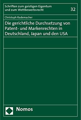Kartonierter Einband Die gerichtliche Durchsetzung von Patent- und Markenrechten in Deutschland, Japan und den USA von Christoph Rademacher