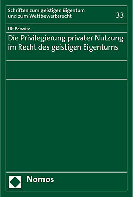 Kartonierter Einband Die Privilegierung privater Nutzung im Recht des geistigen Eigentums von Ulf Perwitz