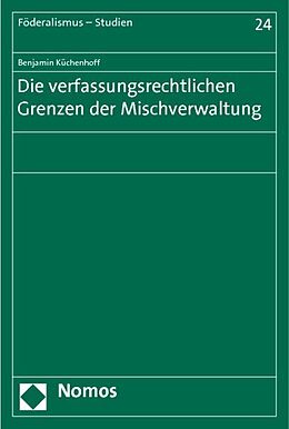 Kartonierter Einband Die verfassungsrechtlichen Grenzen der Mischverwaltung von Benjamin Küchenhoff