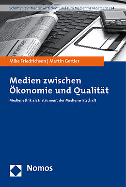 Kartonierter Einband Medien zwischen Ökonomie und Qualität von Mike Friedrichsen, Martin Gertler