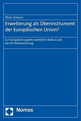 Kartonierter Einband Erweiterung als Überinstrument der Europäischen Union? von Oliver Schwarz