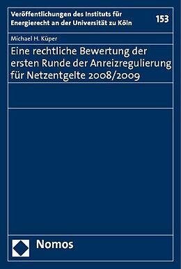 Kartonierter Einband Eine rechtliche Bewertung der ersten Runde der Anreizregulierung für Netzentgelte 2008/2009 von Michael H. Küper