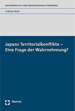 Kartonierter Einband Japans Territorialkonflikte - Eine Frage der Wahrnehmung? von Andreas Beck