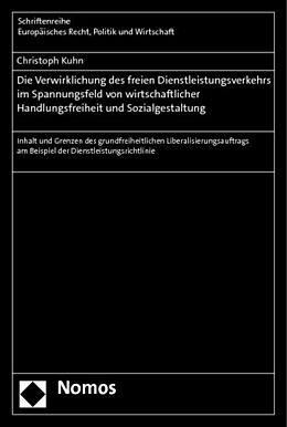 Kartonierter Einband Die Verwirklichung des freien Dienstleistungsverkehrs im Spannungsfeld von wirtschaftlicher Handlungsfreiheit und Sozialgestaltung von Christoph Kuhn