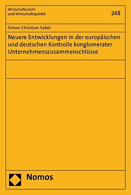 Kartonierter Einband Neuere Entwicklungen in der europäischen und deutschen Kontrolle konglomerater Unternehmenszusammenschlüsse von Simon Christian Sabel