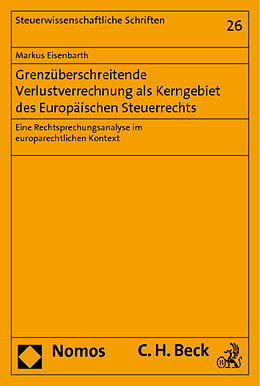 Kartonierter Einband Grenzüberschreitende Verlustverrechnung als Kerngebiet des Europäischen Steuerrechts von Markus Eisenbarth