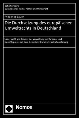 Kartonierter Einband Die Durchsetzung des europäischen Umweltrechts in Deutschland von Friederike Bauer