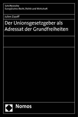 Kartonierter Einband Der Unionsgesetzgeber als Adressat der Grundfreiheiten von Julien Zazoff