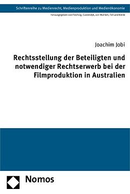 Kartonierter Einband Rechtsstellung der Beteiligten und notwendiger Rechtserwerb bei der Filmproduktion in Australien von Joachim Jobi