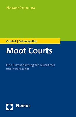 Kartonierter Einband Moot Courts von Jörn Griebel, Levent Sabanogullari