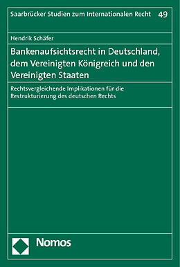 Kartonierter Einband Bankenaufsichtsrecht in Deutschland, dem Vereinigten Königreich und den Vereinigten Staaten von Hendrik Schäfer