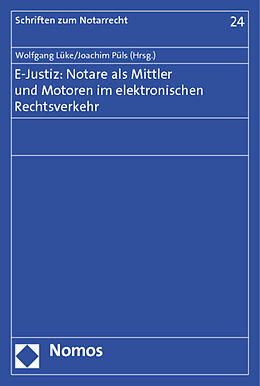 Kartonierter Einband E-Justiz: Notare als Mittler und Motoren im elektronischen Rechtsverkehr von 