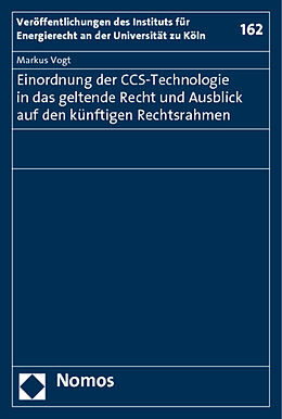 Kartonierter Einband Einordnung der CCS-Technologie in das geltende Recht und Ausblick auf den künftigen Rechtsrahmen von Markus Vogt