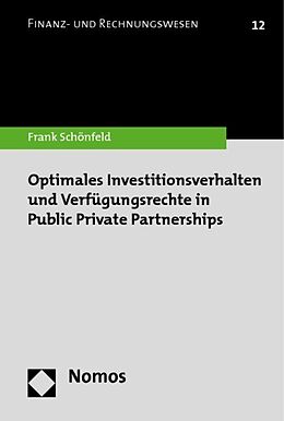 Kartonierter Einband Optimales Investitionsverhalten und Verfügungsrechte in Public Private Partnerships von Frank Schönfeld