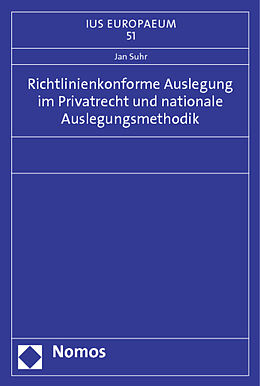 Kartonierter Einband Richtlinienkonforme Auslegung im Privatrecht und nationale Auslegungsmethodik von Jan Suhr