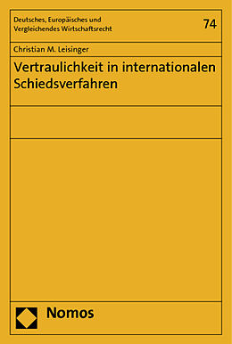Kartonierter Einband Vertraulichkeit in internationalen Schiedsverfahren von Christian M. Leisinger
