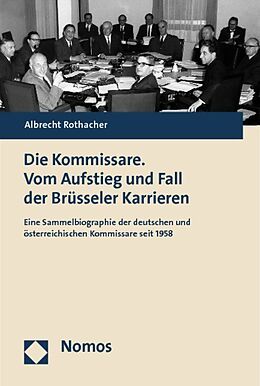 Kartonierter Einband Die Kommissare. Vom Aufstieg und Fall der Brüsseler Karrieren von Albrecht Rothacher
