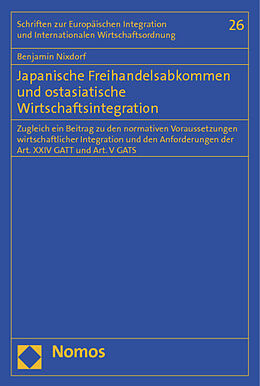 Kartonierter Einband Japanische Freihandelsabkommen und ostasiatische Wirtschaftsintegration von Benjamin Nixdorf