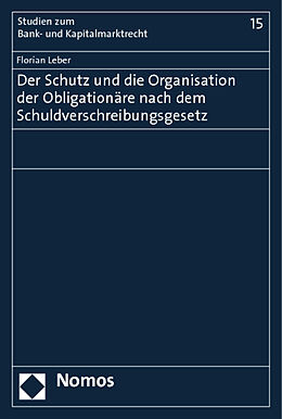 Kartonierter Einband Der Schutz und die Organisation der Obligationäre nach dem Schuldverschreibungsgesetz von Florian Leber