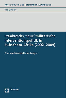 Kartonierter Einband Frankreichs 'neue' militärische Interventionspolitik in Subsahara-Afrika (2002-2009) von Tobias Koepf