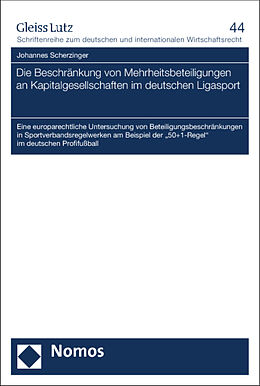 Kartonierter Einband Die Beschränkung von Mehrheitsbeteiligungen an Kapitalgesellschaften im deutschen Ligasport von Johannes Scherzinger