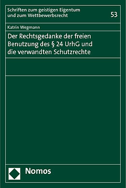 Kartonierter Einband Der Rechtsgedanke der freien Benutzung des § 24 UrhG und die verwandten Schutzrechte von Katrin Wegmann