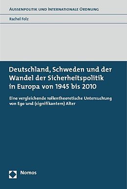 Kartonierter Einband Deutschland, Schweden und der Wandel der Sicherheitspolitik in Europa von 1945 bis 2010 von Rachel Folz