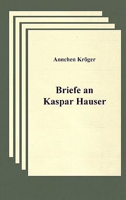 Kartonierter Einband Briefe an Kaspar Hauser von Annchen Kröger