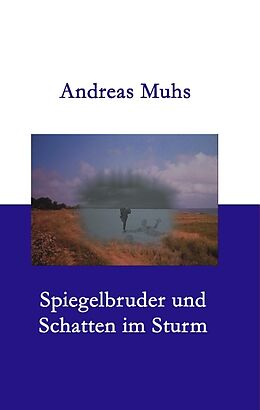 Kartonierter Einband Spiegelbruder und Schatten im Sturm von Andreas Muhs