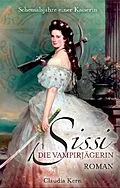 E-Book (epub) Sissi - Die Vampirjägerin: Scheusalsjahre einer Kaiserin von Claudia Kern