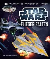 Kartonierter Einband STAR WARS Flieger falten: 30 faltfertige Papiersternjäger von Benjamin Harper, Pat Murphy