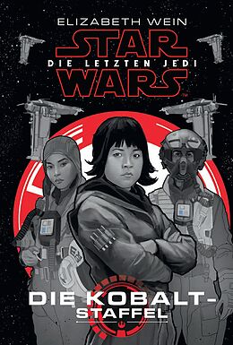 Kartonierter Einband Star Wars: Die letzten Jedi - Die Kobalt-Staffel von Elizabeth Wein