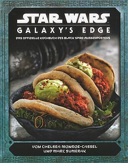Fester Einband Star Wars: Galaxy's Edge - das offizielle Kochbuch des Black Spire-Außenposten von Chelsea Monroe-Cassel, Marc Sumerak