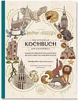 Fester Einband Harry Potter: Das offizielle Kochbuch der Zauberwelt: Magische Gerichte von Hogwarts bis New York und darüber hinaus! von Sarah Walker-Caron, Elena P. Craig, Jody Revenson