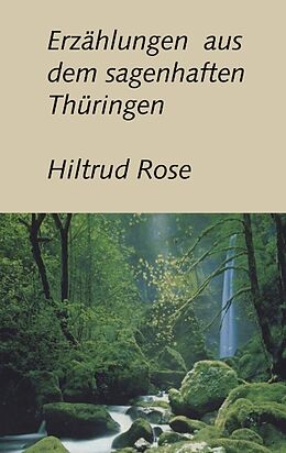 Kartonierter Einband Erzählungen aus dem sagenhaften Thüringen von Hiltrud Rose