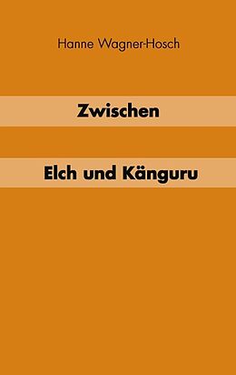 Kartonierter Einband Zwischen Elch und Känguruh von Hanne Wagner-Hosch