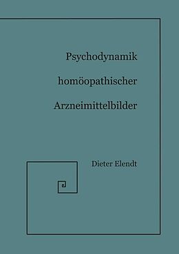 Kartonierter Einband Psychodynamik Homöopathischer Arzneimittelbilder von Dieter Elendt