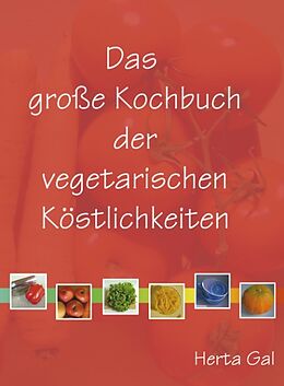 Fester Einband Das grosse Kochbuch der vegetarischen Köstlichkeiten von Herta Gal