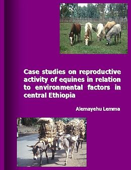 Kartonierter Einband Case Studies on Reproductive Activity of Equines in Relation to Environmental Factors in Central Ethiopia von Lemma Alemayehu