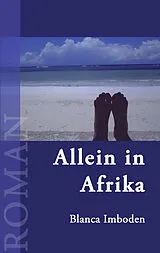 Kartonierter Einband Allein in Afrika von Blanca Imboden