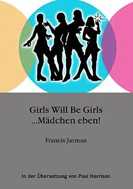 Kartonierter Einband Girls will be Girls... Mädchen eben! von Francis Jarman