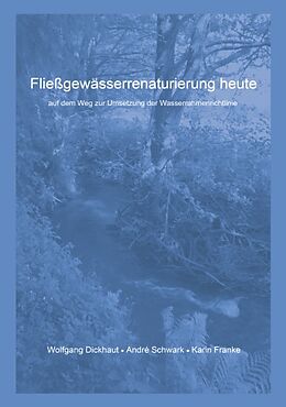 Kartonierter Einband Fließgewässerrenaturierung heute von Wolfgang Dickhaut, Andre Schwark, Karin Franke