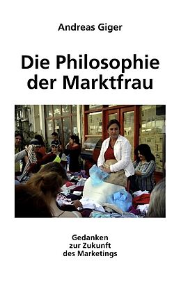 Kartonierter Einband Die Philosophie der Marktfrau von Andreas Giger