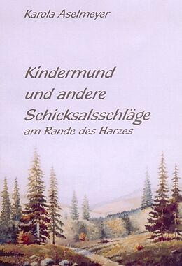 Kartonierter Einband Kindermund und andere Schicksalsschläge am Rande des Harzes von Karola Aselmeyer