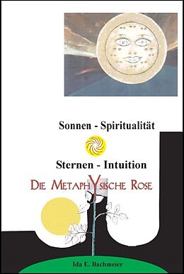 Kartonierter Einband Die Metaphysische Rose von Ida E. Bachmeier