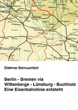 Kartonierter Einband Berlin-Bremen via Wittenberge-Lüneburg-Buchholz von Dietmar Ramuschkat