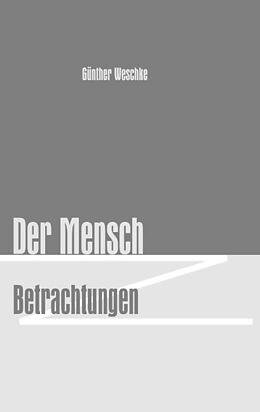 Kartonierter Einband Der Mensch - Betrachtungen von Günther Weschke