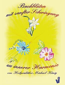 Kartonierter Einband Bachblüten mit sanfter Schwingung zu innerer Harmonie von Michael König